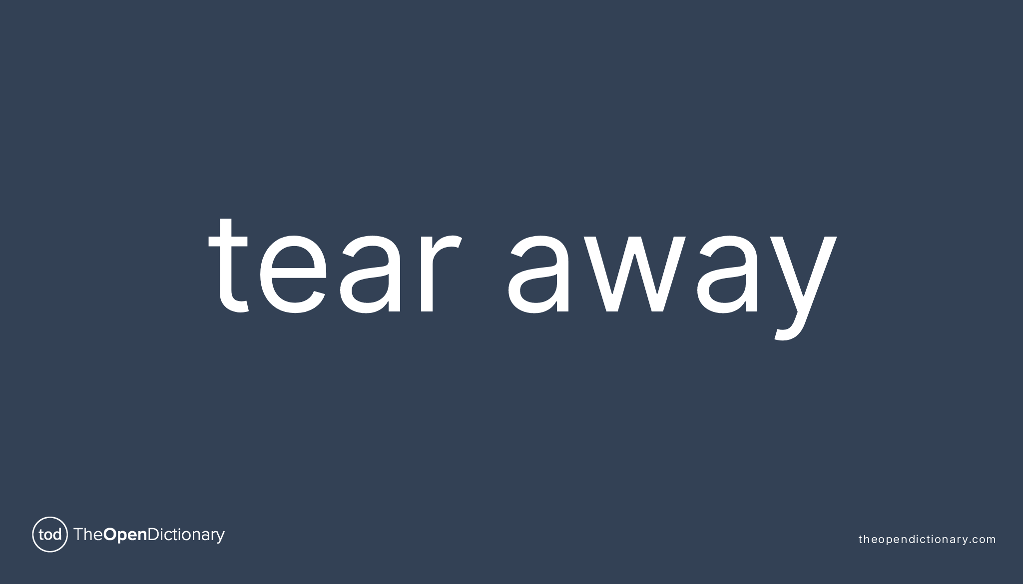 TEAR AWAY Phrasal Verb TEAR AWAY Definition, Meaning and Example